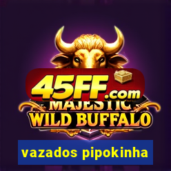 vazados pipokinha